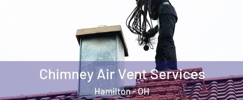  Chimney Air Vent Services Hamilton - OH