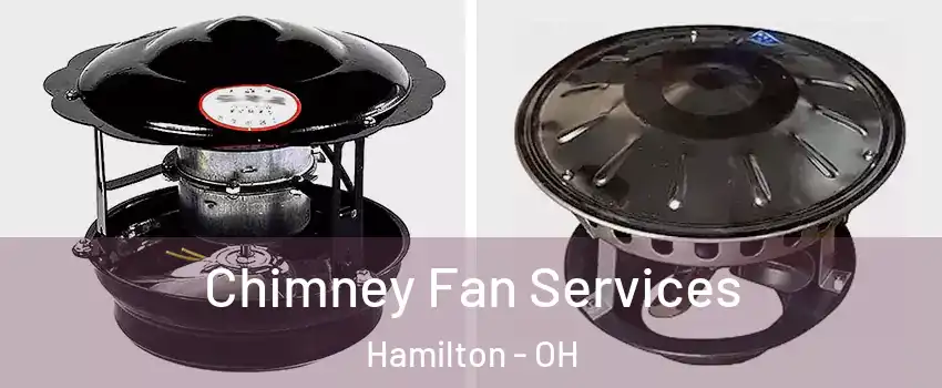  Chimney Fan Services Hamilton - OH