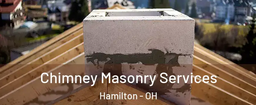 Chimney Masonry Services Hamilton - OH