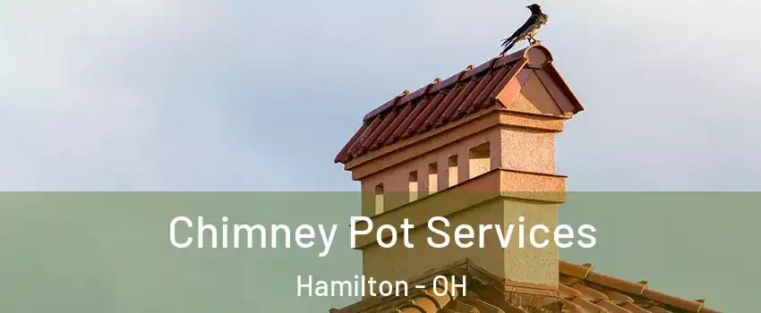  Chimney Pot Services Hamilton - OH
