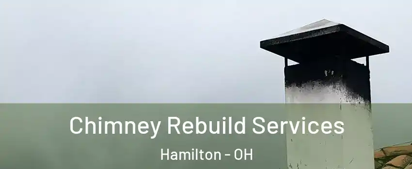  Chimney Rebuild Services Hamilton - OH