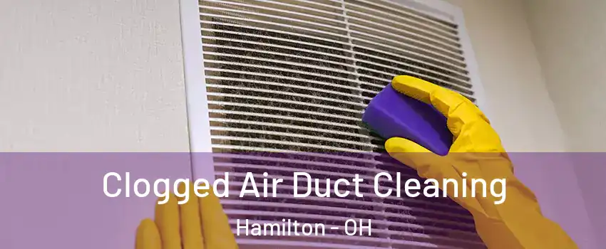  Clogged Air Duct Cleaning Hamilton - OH