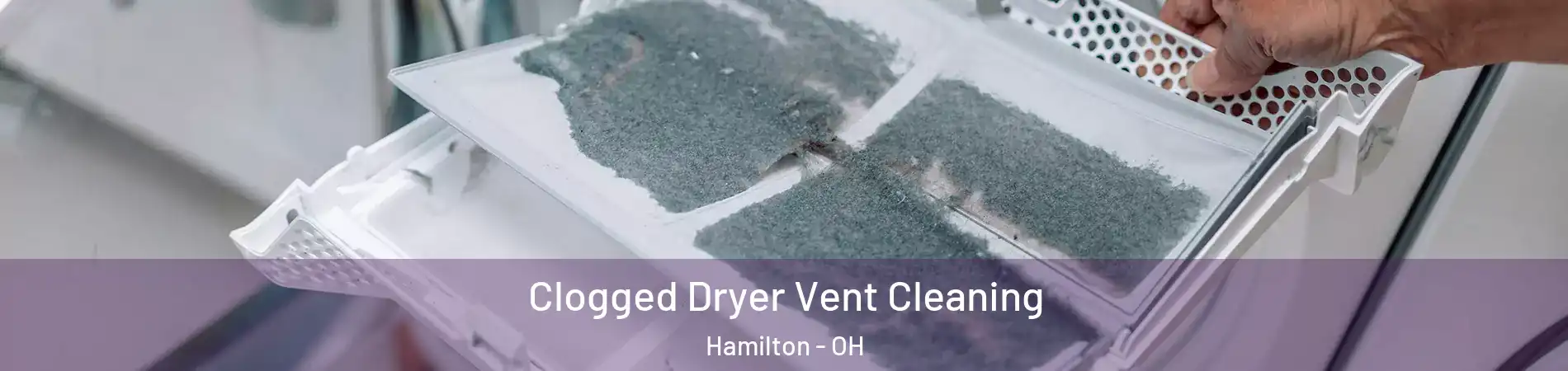  Clogged Dryer Vent Cleaning Hamilton - OH