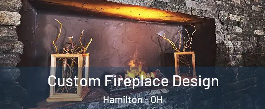  Custom Fireplace Design Hamilton - OH