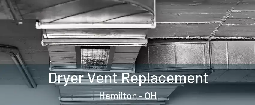 Dryer Vent Replacement Hamilton - OH