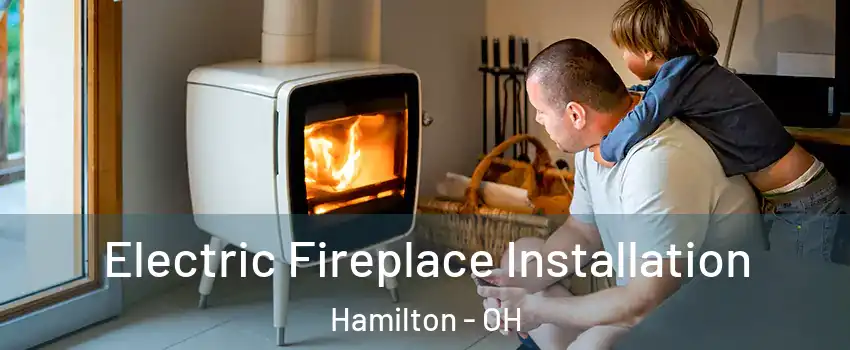  Electric Fireplace Installation Hamilton - OH