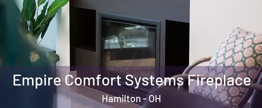  Empire Comfort Systems Fireplace Hamilton - OH