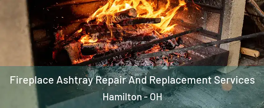  Fireplace Ashtray Repair And Replacement Services Hamilton - OH