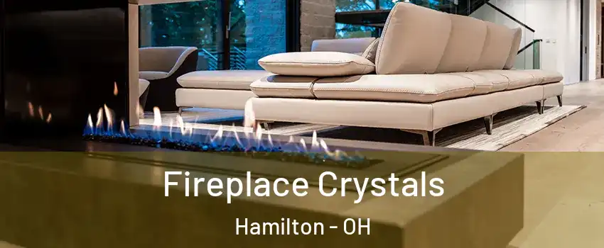  Fireplace Crystals Hamilton - OH
