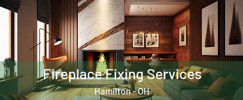  Fireplace Fixing Services Hamilton - OH