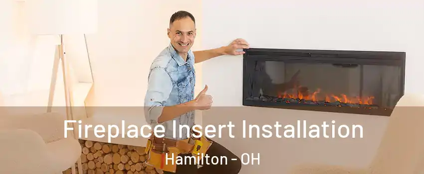  Fireplace Insert Installation Hamilton - OH
