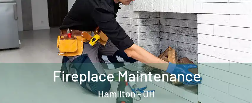  Fireplace Maintenance Hamilton - OH