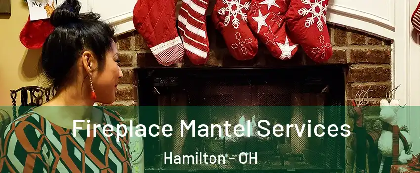  Fireplace Mantel Services Hamilton - OH