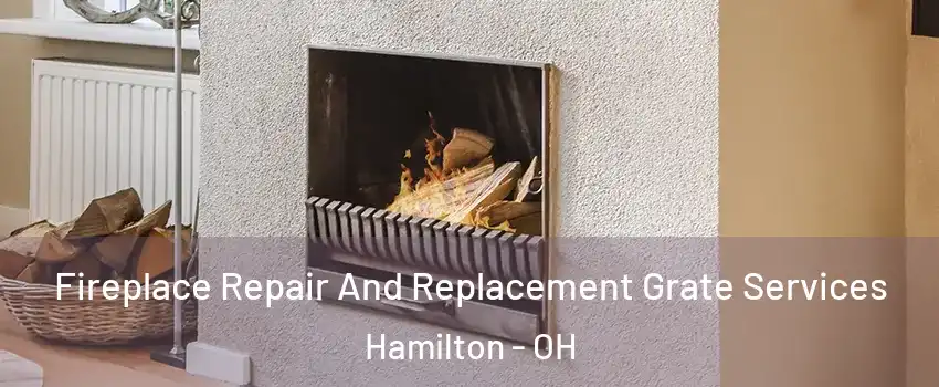  Fireplace Repair And Replacement Grate Services Hamilton - OH
