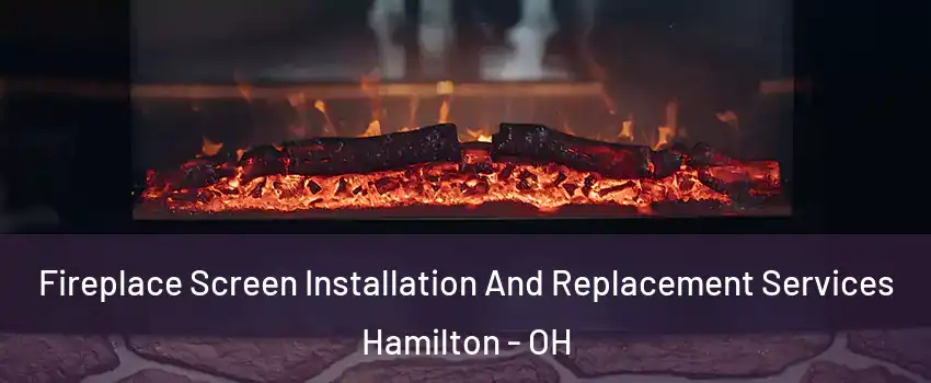  Fireplace Screen Installation And Replacement Services Hamilton - OH