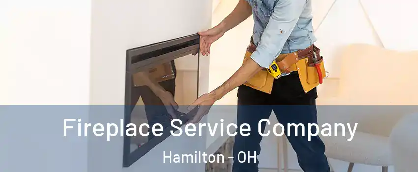  Fireplace Service Company Hamilton - OH