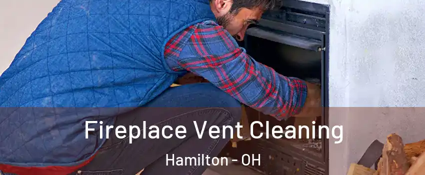  Fireplace Vent Cleaning Hamilton - OH