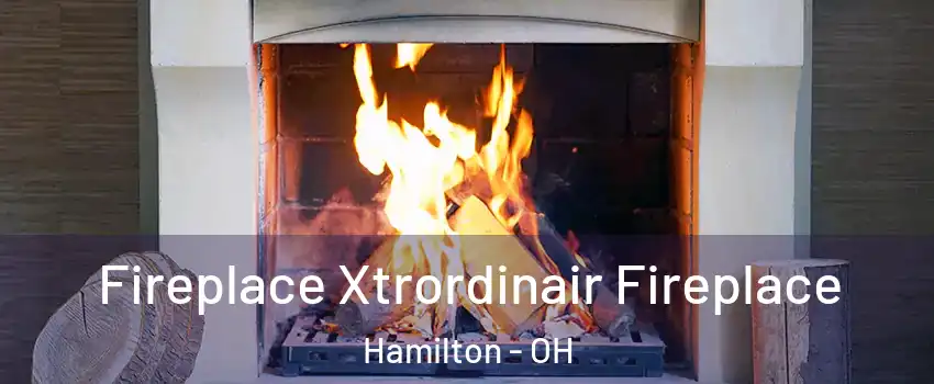  Fireplace Xtrordinair Fireplace Hamilton - OH