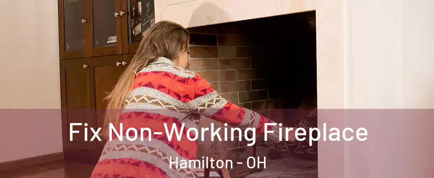  Fix Non-Working Fireplace Hamilton - OH