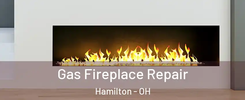  Gas Fireplace Repair Hamilton - OH