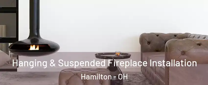  Hanging & Suspended Fireplace Installation Hamilton - OH