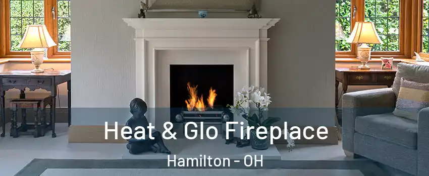  Heat & Glo Fireplace Hamilton - OH