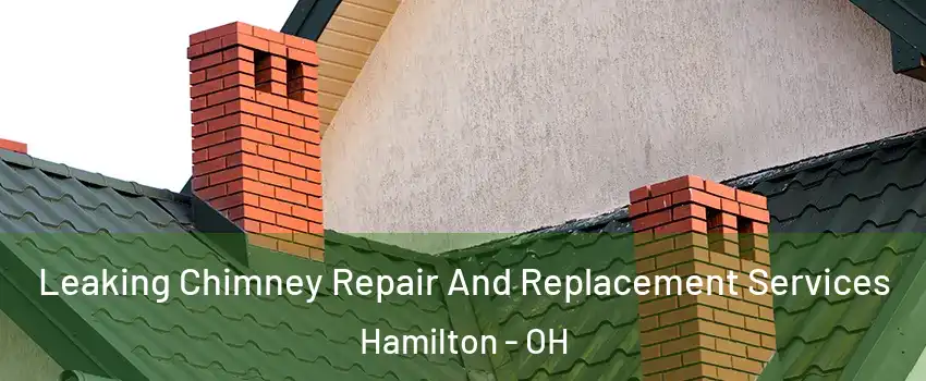  Leaking Chimney Repair And Replacement Services Hamilton - OH