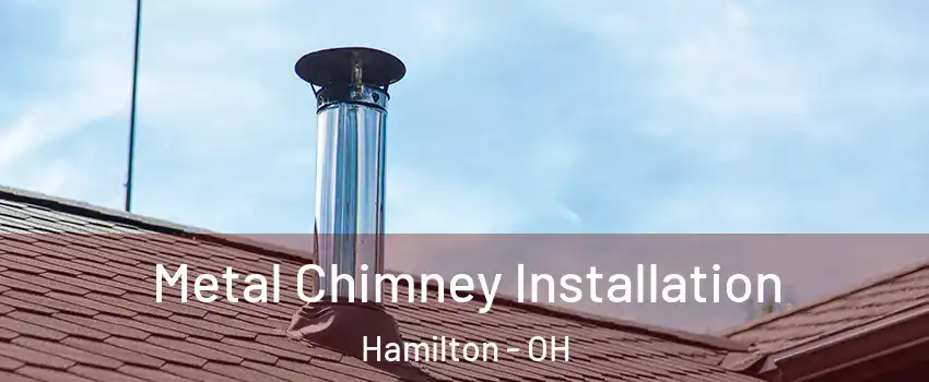  Metal Chimney Installation Hamilton - OH