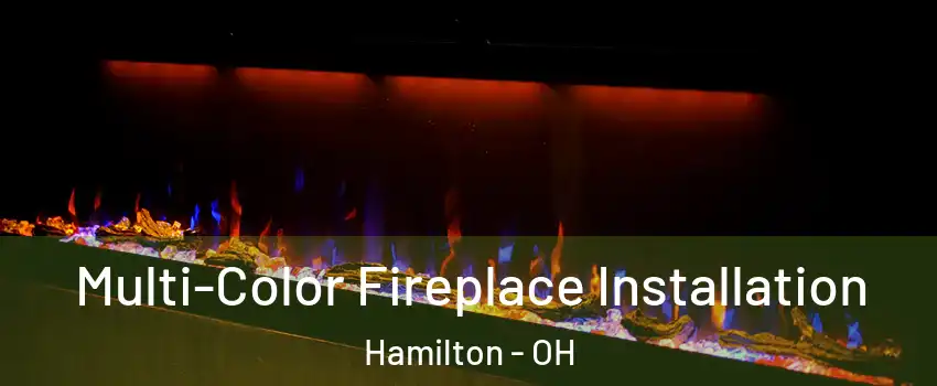  Multi-Color Fireplace Installation Hamilton - OH