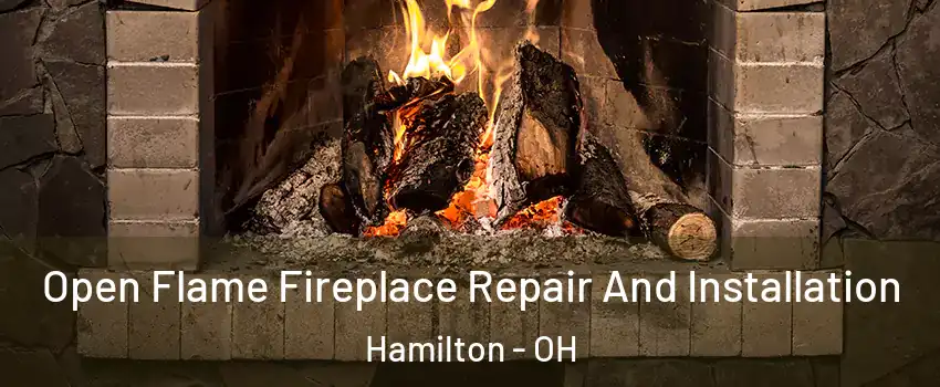  Open Flame Fireplace Repair And Installation Hamilton - OH