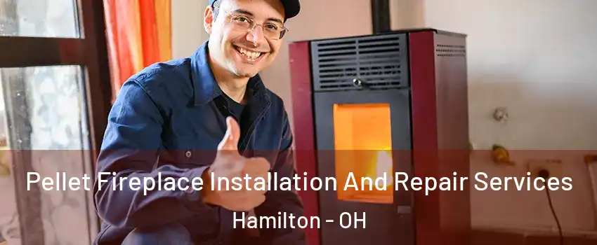  Pellet Fireplace Installation And Repair Services Hamilton - OH