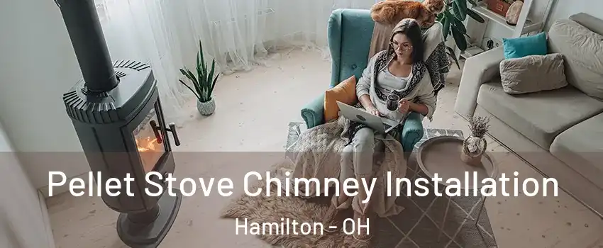  Pellet Stove Chimney Installation Hamilton - OH