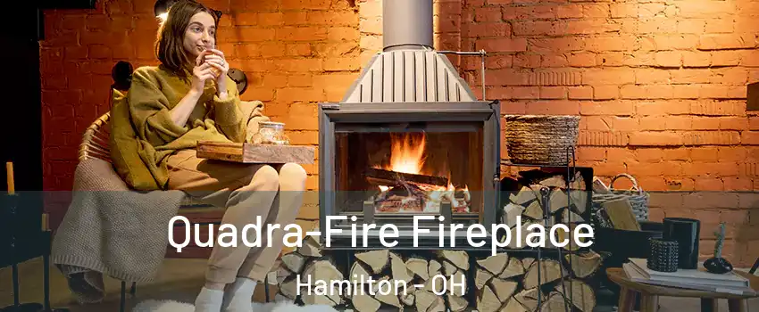  Quadra-Fire Fireplace Hamilton - OH