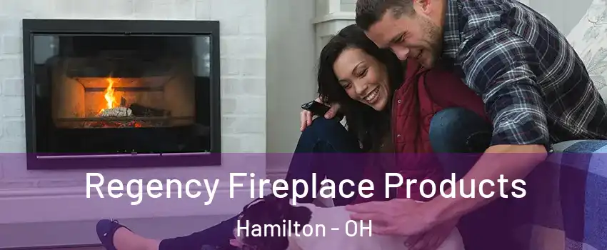  Regency Fireplace Products Hamilton - OH