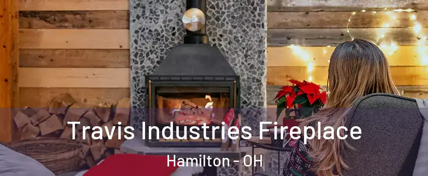  Travis Industries Fireplace Hamilton - OH