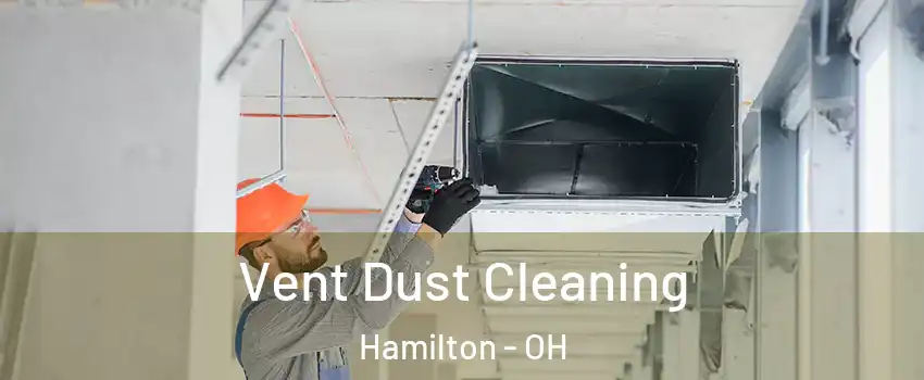  Vent Dust Cleaning Hamilton - OH