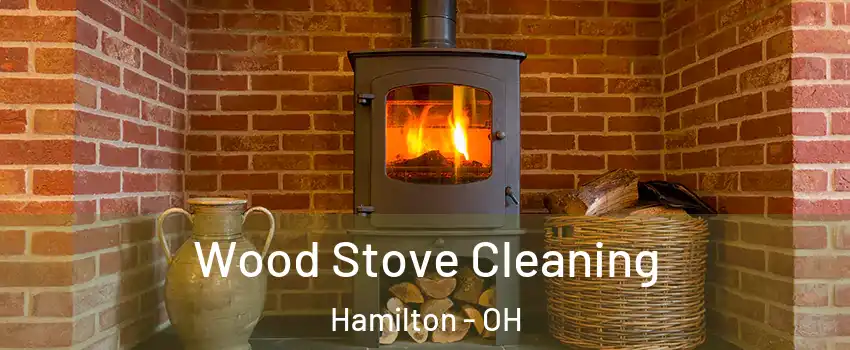  Wood Stove Cleaning Hamilton - OH