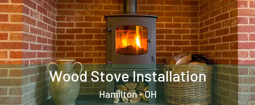  Wood Stove Installation Hamilton - OH